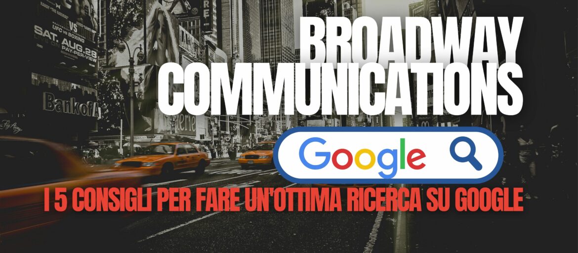 https://www.broadwaycommunications.it/2021/07/11/guida-i-5-consigli-per-fare-unottima-ricerca-su-google/