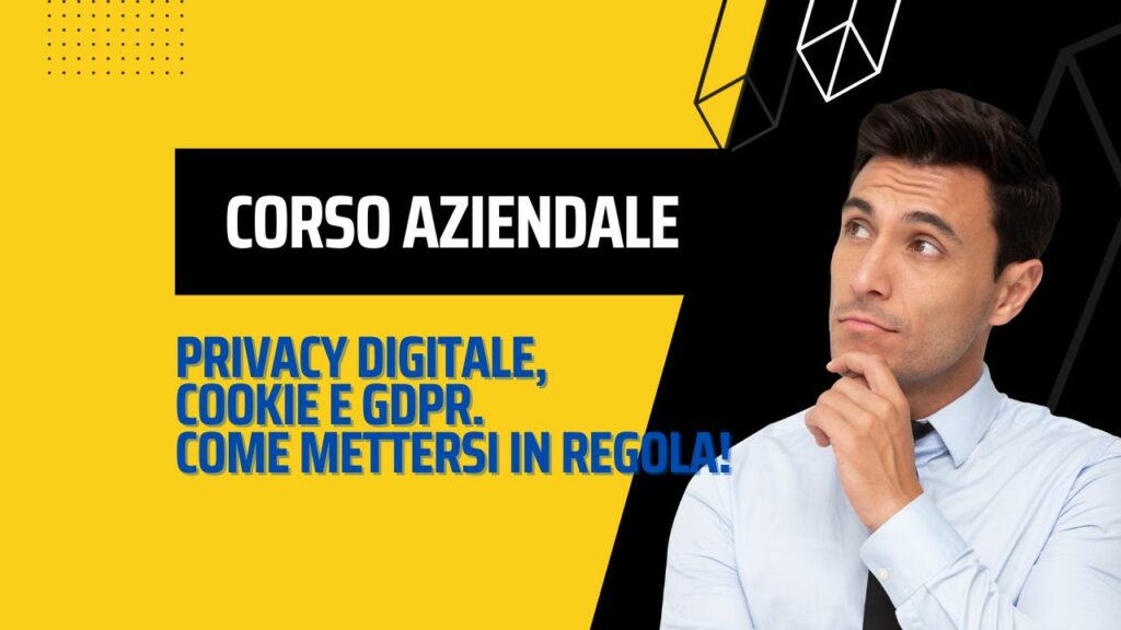 Corso aziendale: privacy digitale, cookie e GDPR. Come mettersi in regola! (14/10/2023)