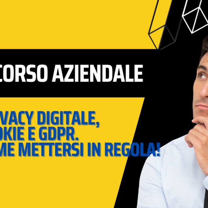 Corso aziendale: privacy digitale, cookie e GDPR. Come mettersi in regola! (14/10/2023)